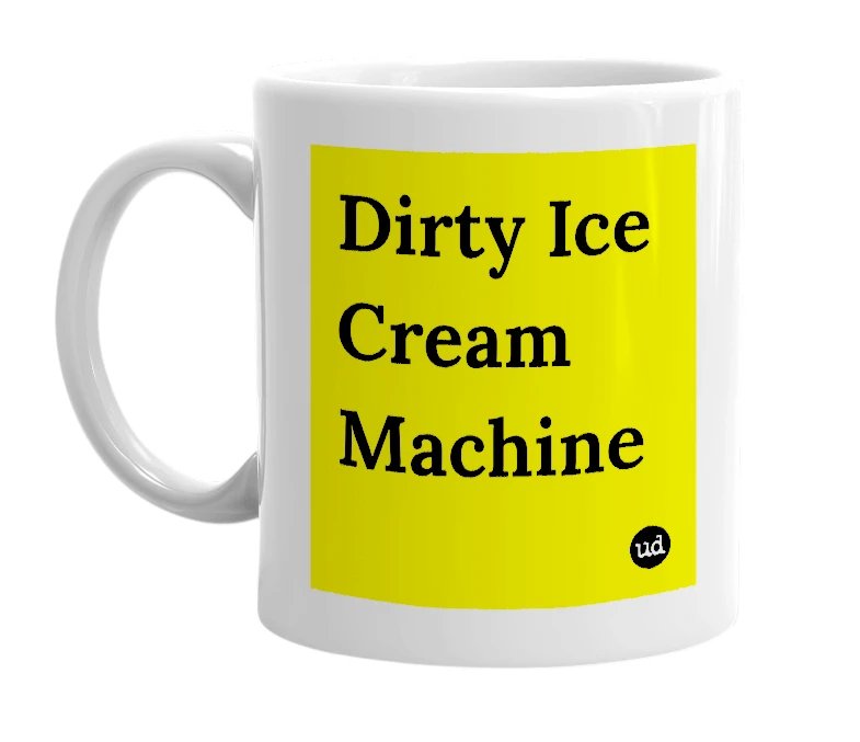 White mug with 'Dirty Ice Cream Machine' in bold black letters
