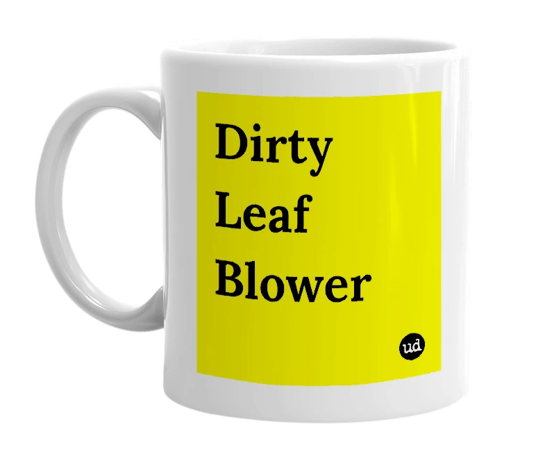 White mug with 'Dirty Leaf Blower' in bold black letters