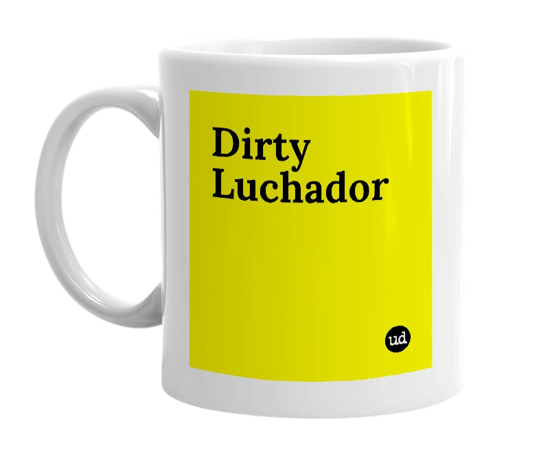 White mug with 'Dirty Luchador' in bold black letters
