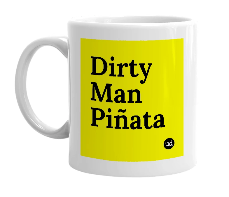 White mug with 'Dirty Man Piñata' in bold black letters