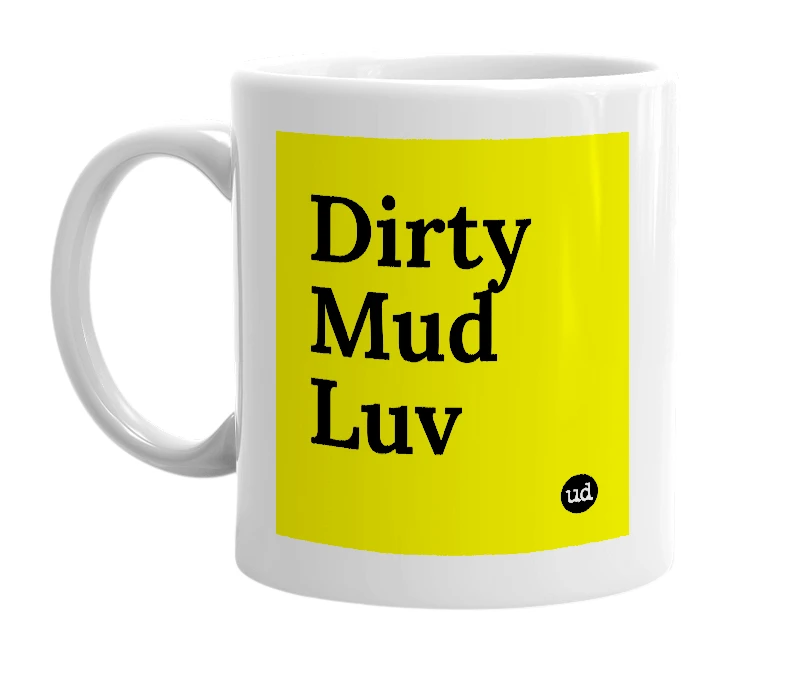 White mug with 'Dirty Mud Luv' in bold black letters