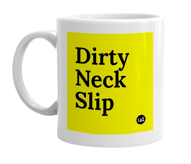 White mug with 'Dirty Neck Slip' in bold black letters