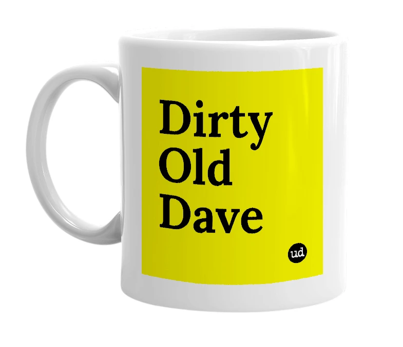 White mug with 'Dirty Old Dave' in bold black letters