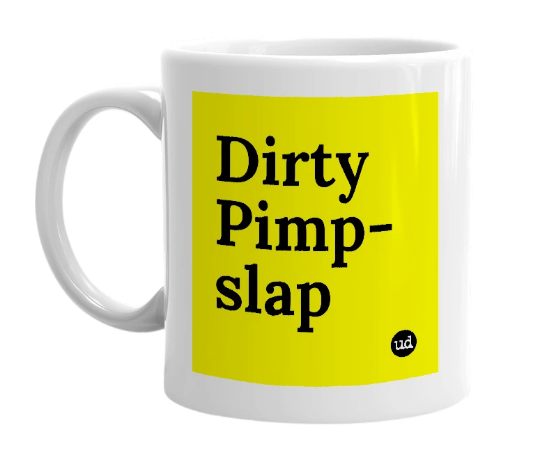 White mug with 'Dirty Pimp-slap' in bold black letters