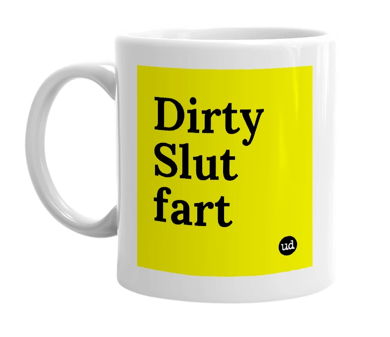 White mug with 'Dirty Slut fart' in bold black letters