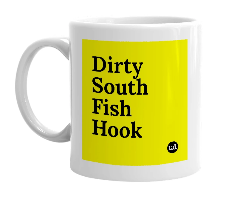 White mug with 'Dirty South Fish Hook' in bold black letters
