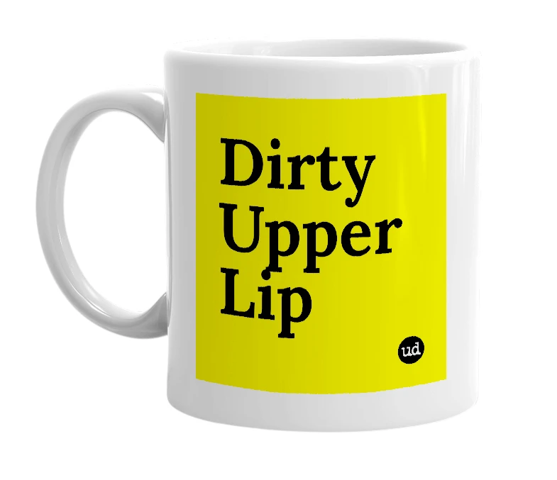 White mug with 'Dirty Upper Lip' in bold black letters