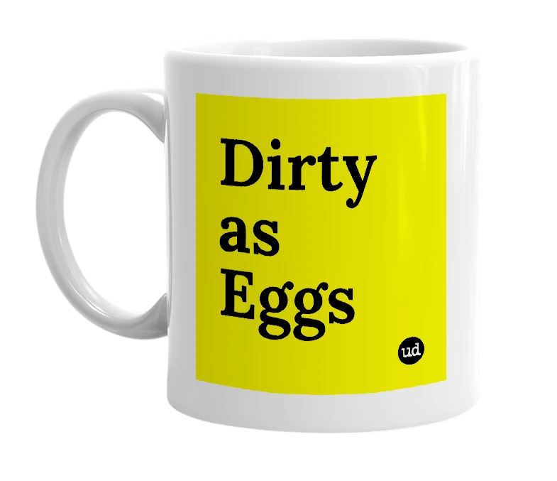 White mug with 'Dirty as Eggs' in bold black letters