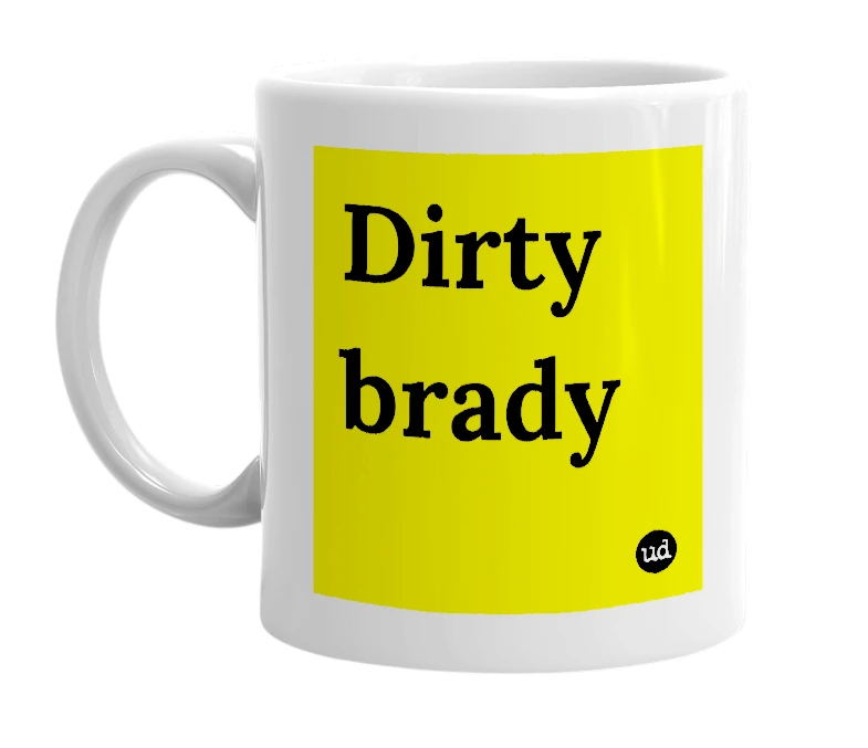 White mug with 'Dirty brady' in bold black letters