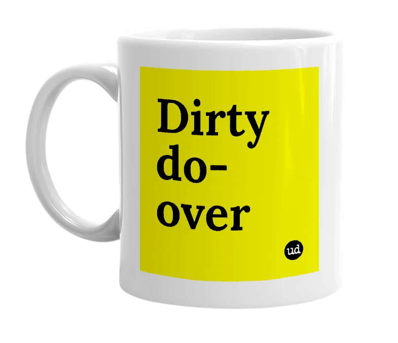 White mug with 'Dirty do-over' in bold black letters
