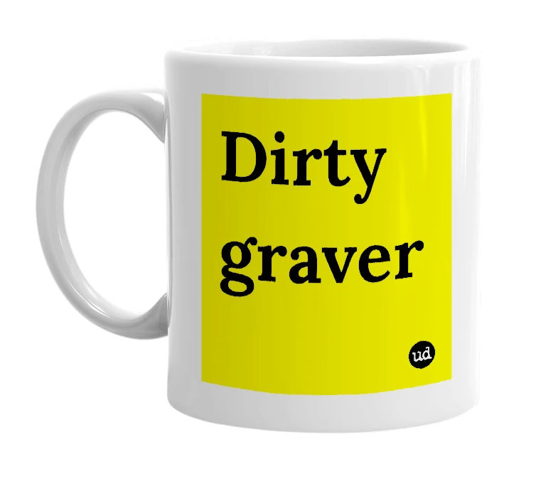 White mug with 'Dirty graver' in bold black letters