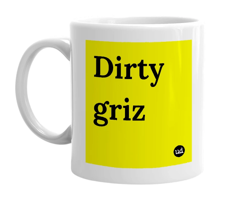 White mug with 'Dirty griz' in bold black letters