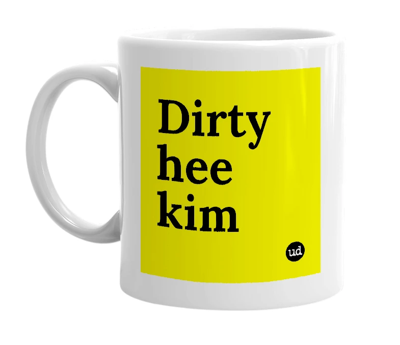 White mug with 'Dirty hee kim' in bold black letters