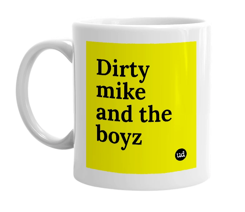 White mug with 'Dirty mike and the boyz' in bold black letters