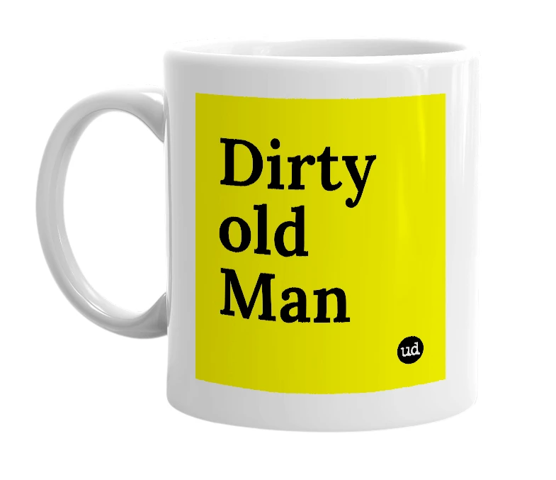 White mug with 'Dirty old Man' in bold black letters