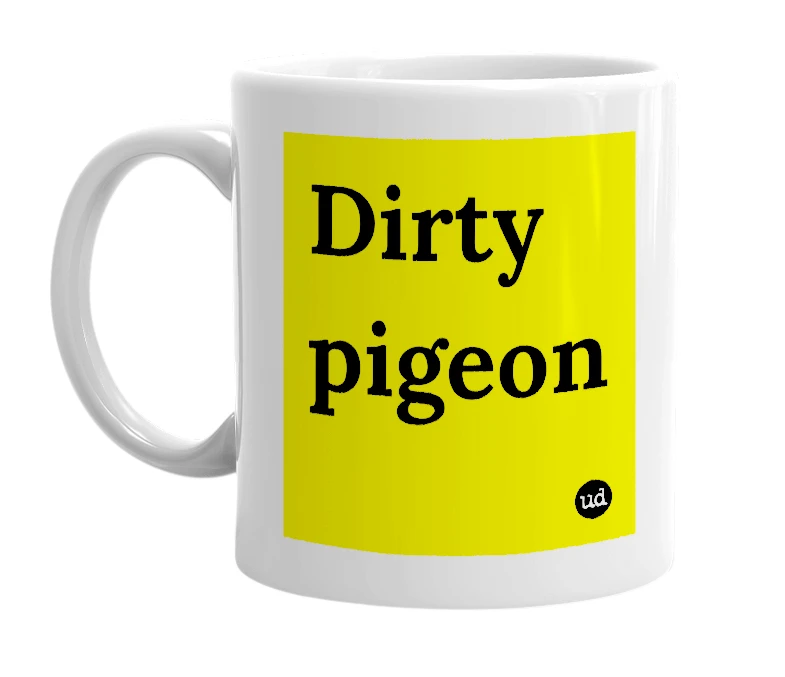 White mug with 'Dirty pigeon' in bold black letters