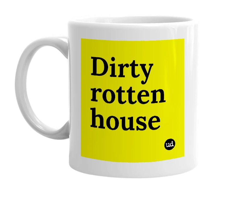 White mug with 'Dirty rotten house' in bold black letters