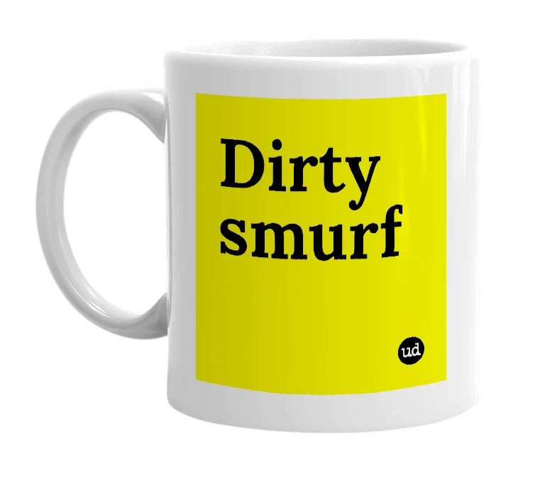 White mug with 'Dirty smurf' in bold black letters