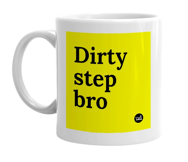 White mug with 'Dirty step bro' in bold black letters