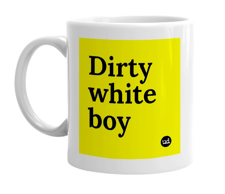White mug with 'Dirty white boy' in bold black letters
