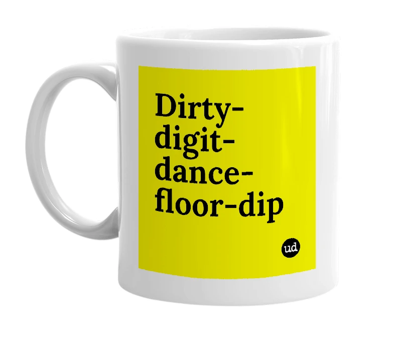 White mug with 'Dirty-digit-dance-floor-dip' in bold black letters