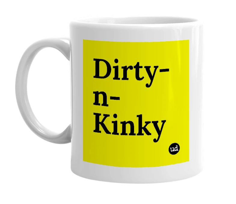 White mug with 'Dirty-n-Kinky' in bold black letters