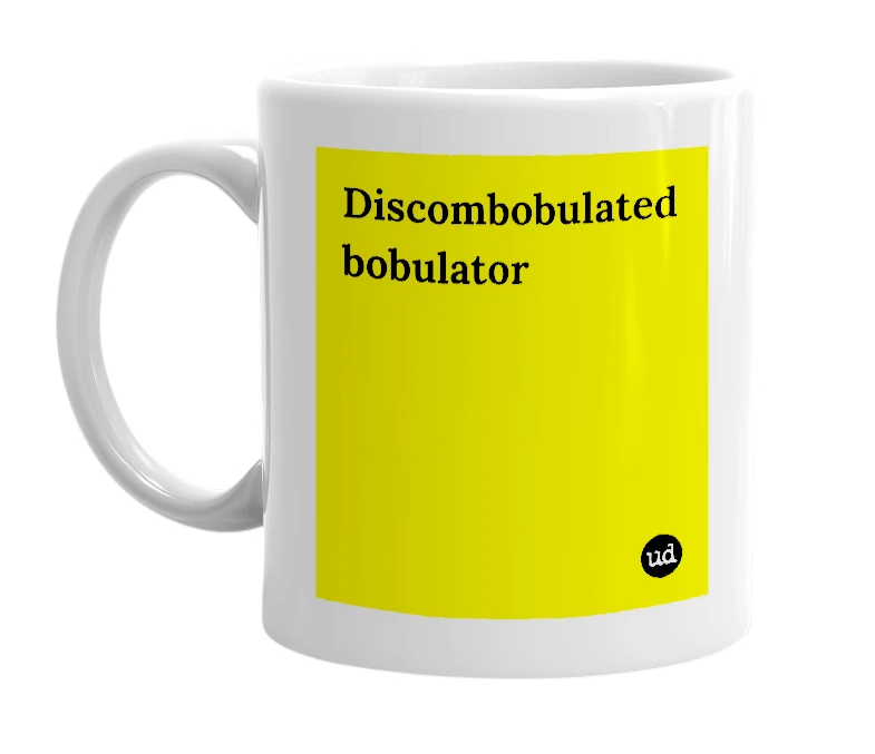 White mug with 'Discombobulated bobulator' in bold black letters