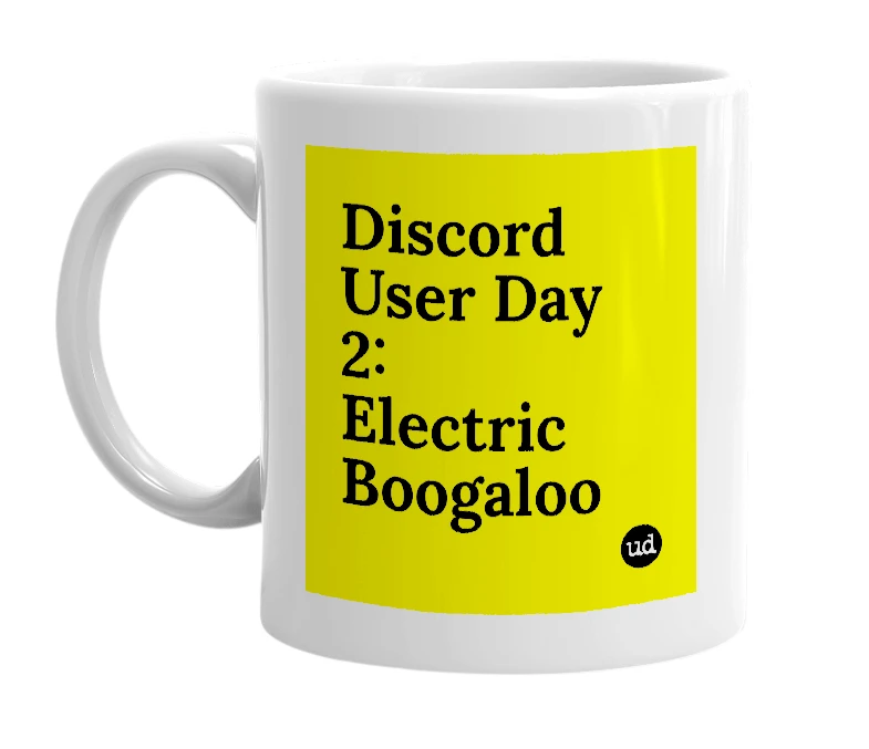 White mug with 'Discord User Day 2: Electric Boogaloo' in bold black letters