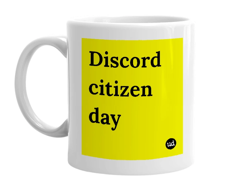 White mug with 'Discord citizen day' in bold black letters