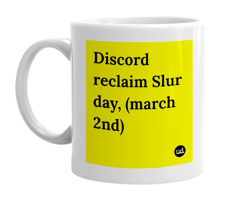 White mug with 'Discord reclaim Slur day, (march 2nd)' in bold black letters