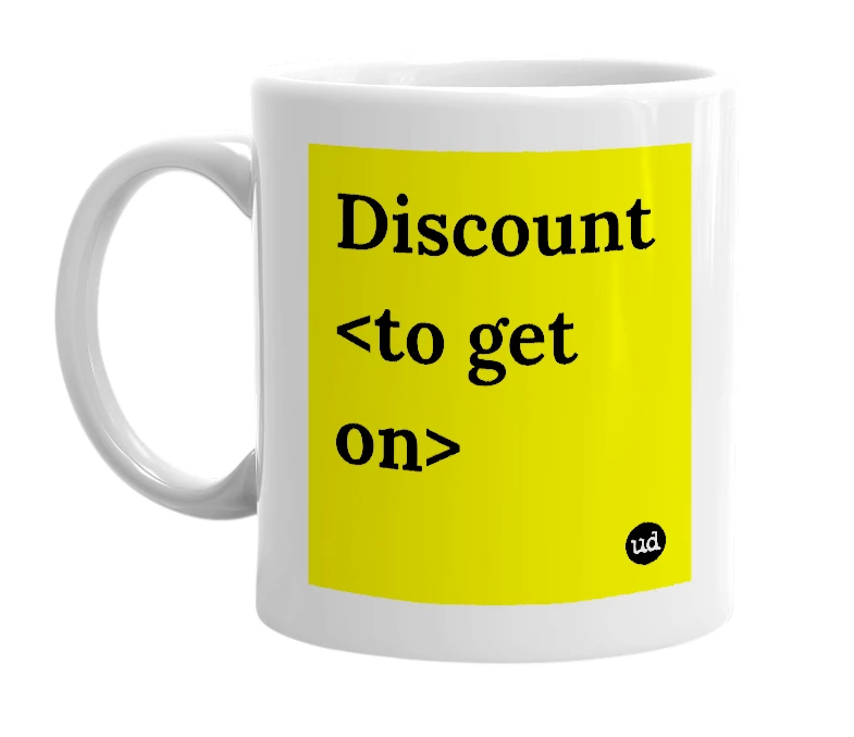 White mug with 'Discount <to get on>' in bold black letters