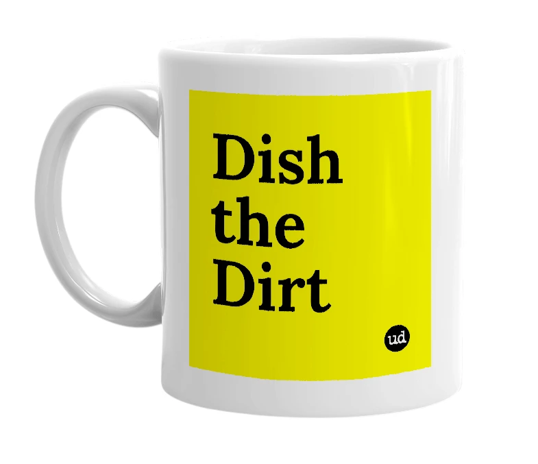 White mug with 'Dish the Dirt' in bold black letters