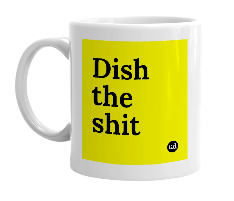 White mug with 'Dish the shit' in bold black letters