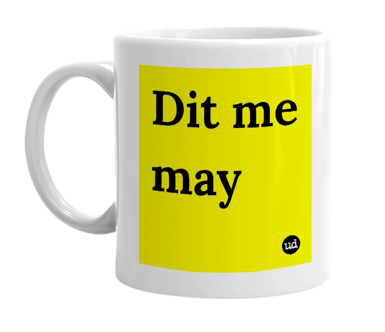 White mug with 'Dit me may' in bold black letters