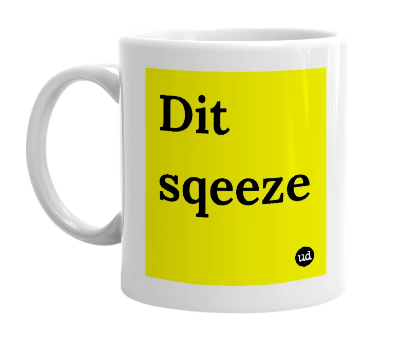 White mug with 'Dit sqeeze' in bold black letters