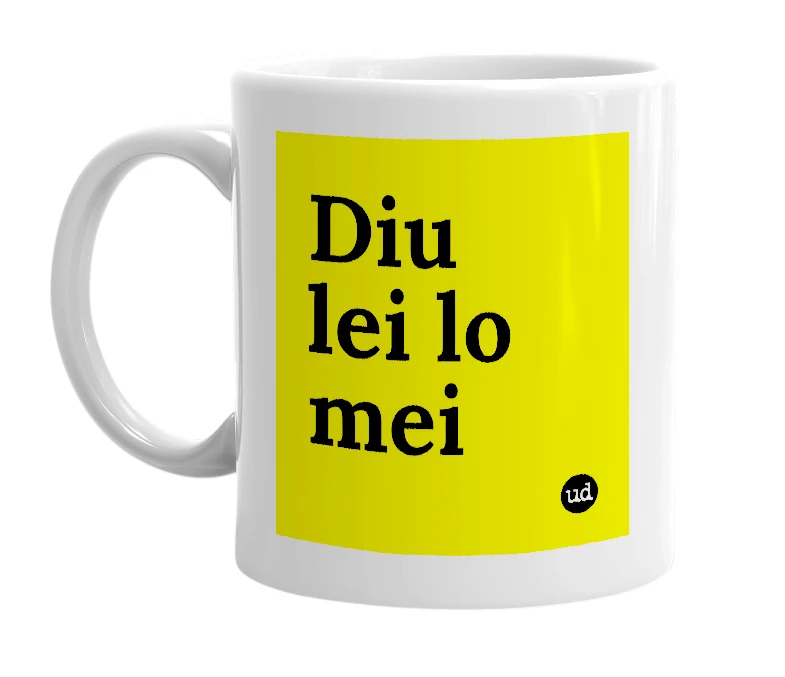 White mug with 'Diu lei lo mei' in bold black letters