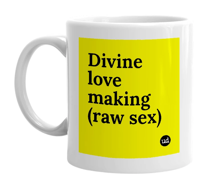White mug with 'Divine love making (raw sex)' in bold black letters