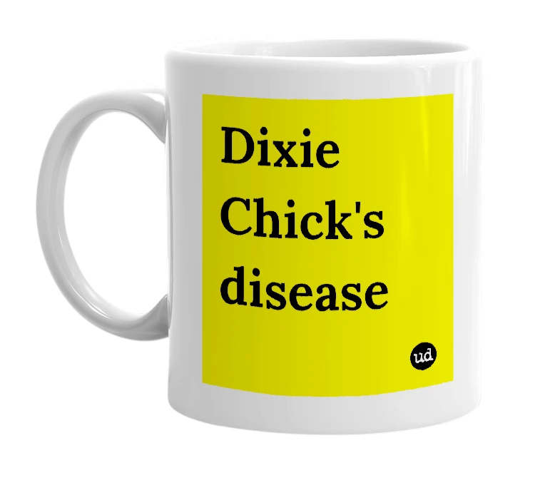 White mug with 'Dixie Chick's disease' in bold black letters