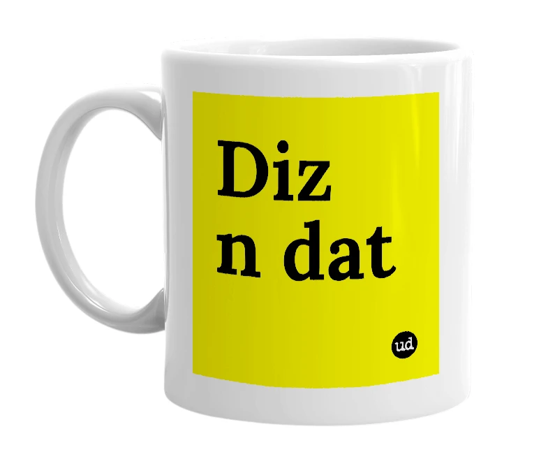 White mug with 'Diz n dat' in bold black letters