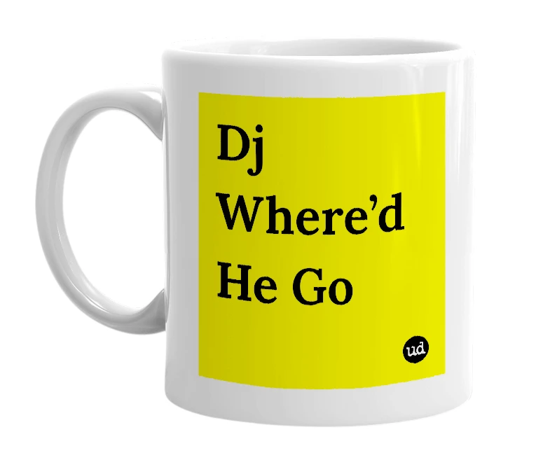 White mug with 'Dj Where’d He Go' in bold black letters