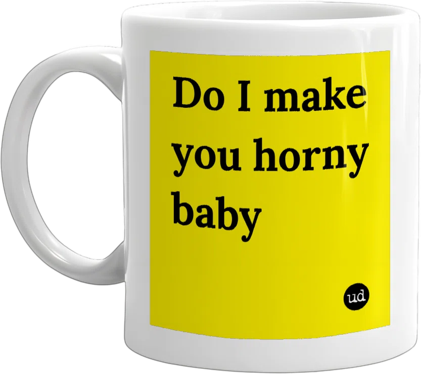 Do I make you horny baby front