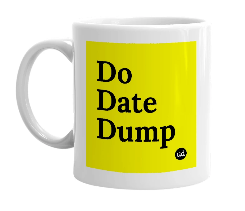 White mug with 'Do Date Dump' in bold black letters