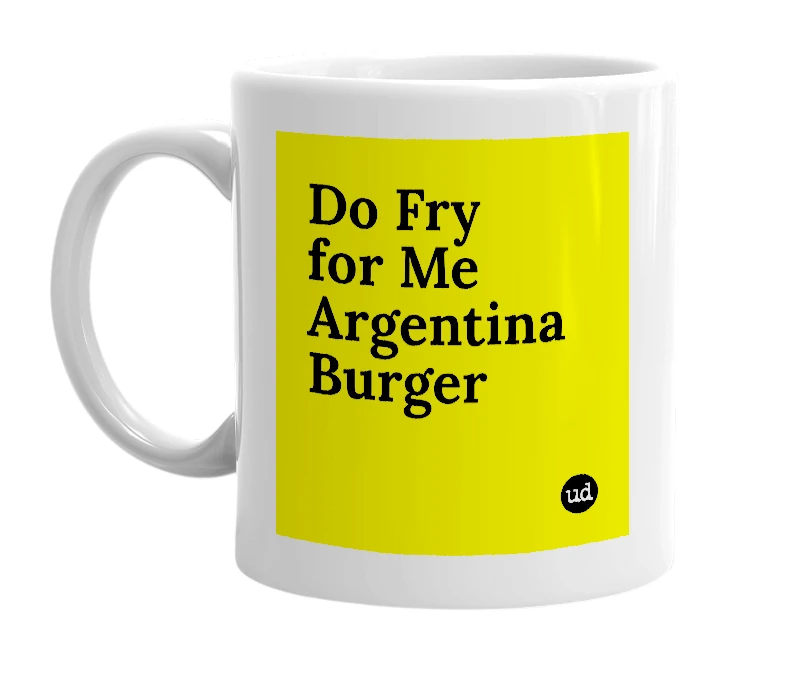 White mug with 'Do Fry for Me Argentina Burger' in bold black letters