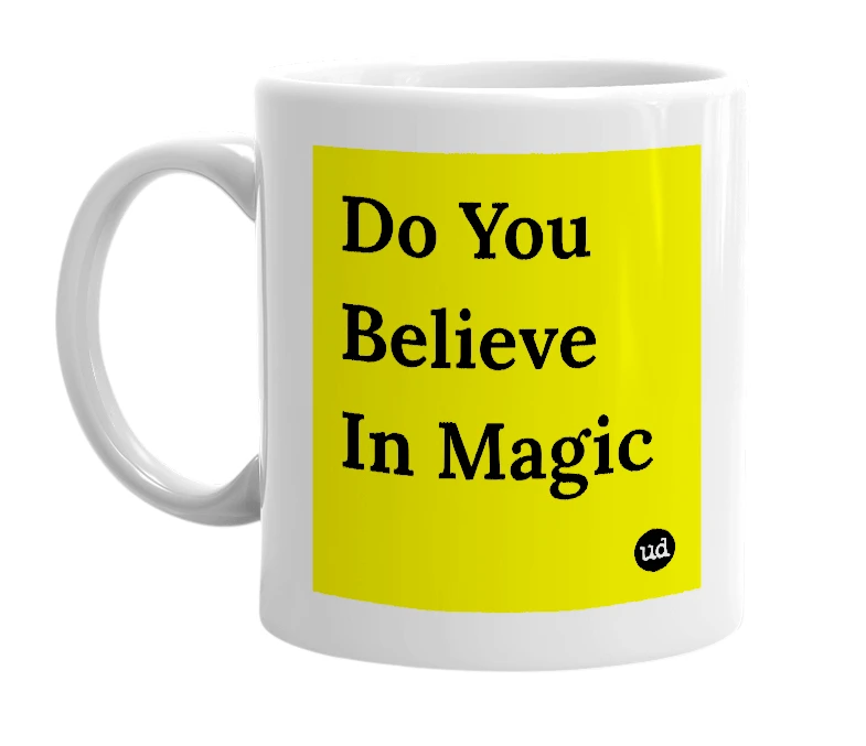 White mug with 'Do You Believe In Magic' in bold black letters