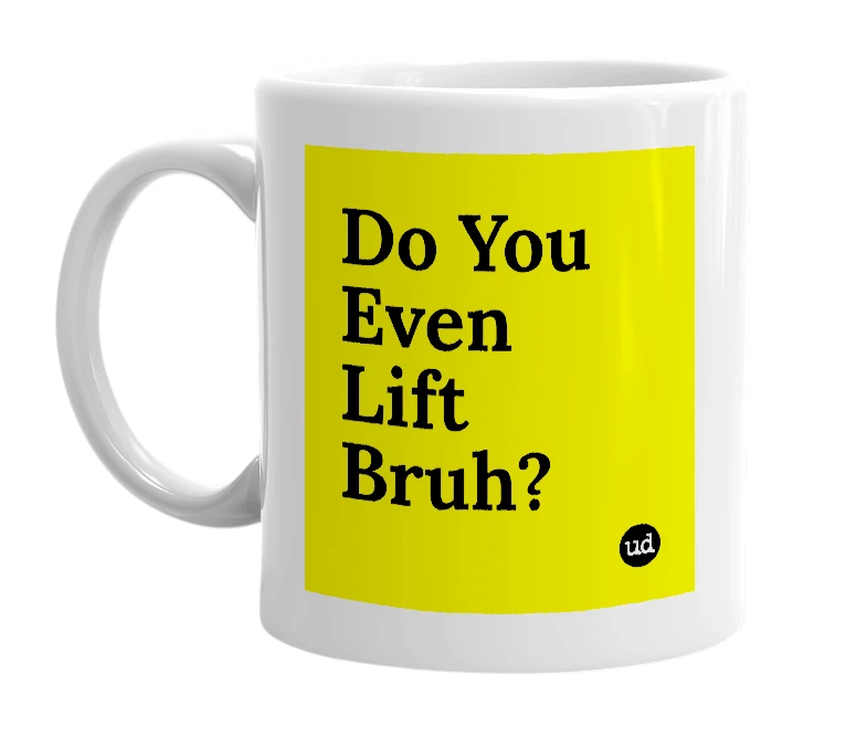White mug with 'Do You Even Lift Bruh?' in bold black letters