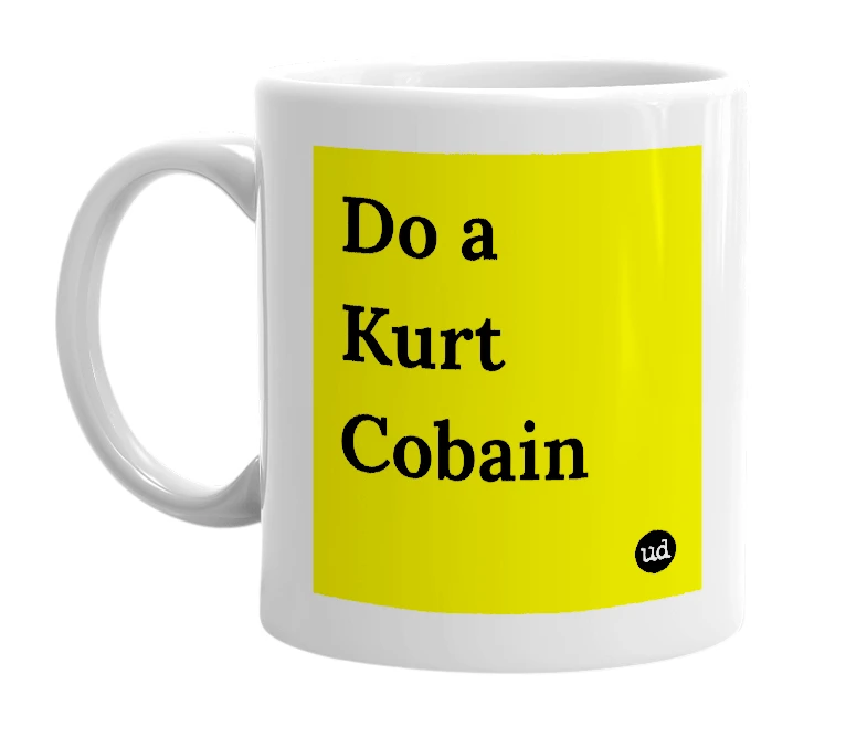 White mug with 'Do a Kurt Cobain' in bold black letters