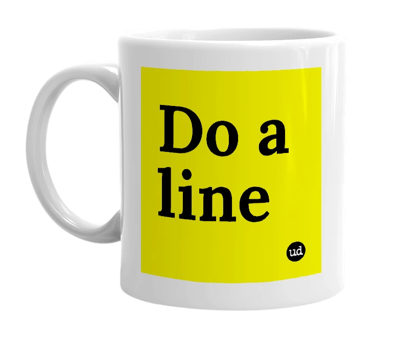 White mug with 'Do a line' in bold black letters