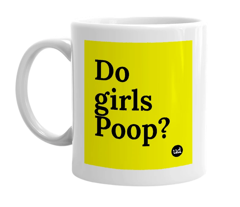 White mug with 'Do girls Poop?' in bold black letters