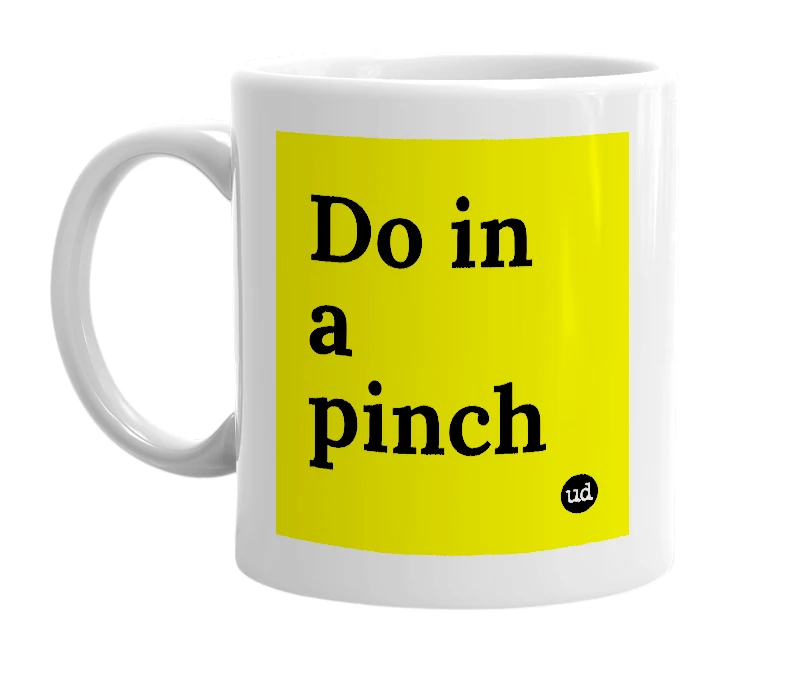 White mug with 'Do in a pinch' in bold black letters