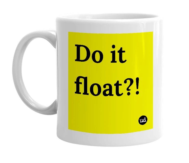 White mug with 'Do it float?!' in bold black letters